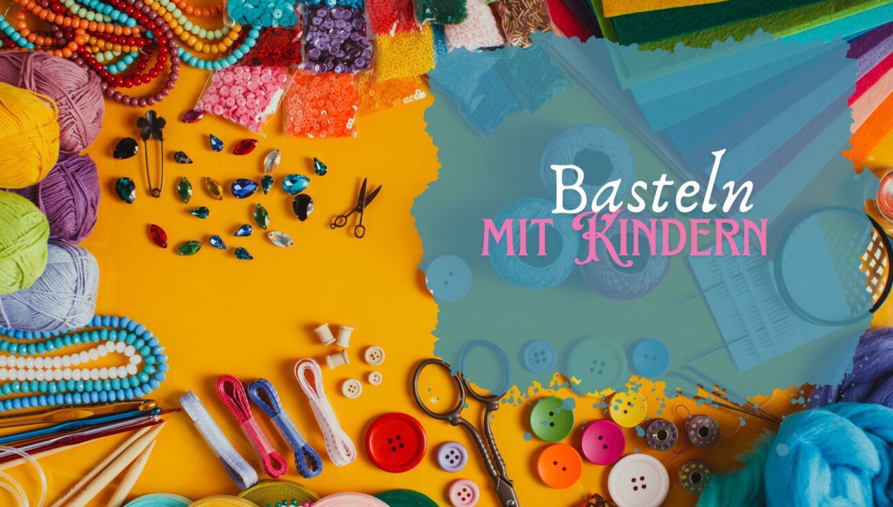 Kreative Bastelprojekte mit Kindern – Ideen und Anleitungen für jedes Alter