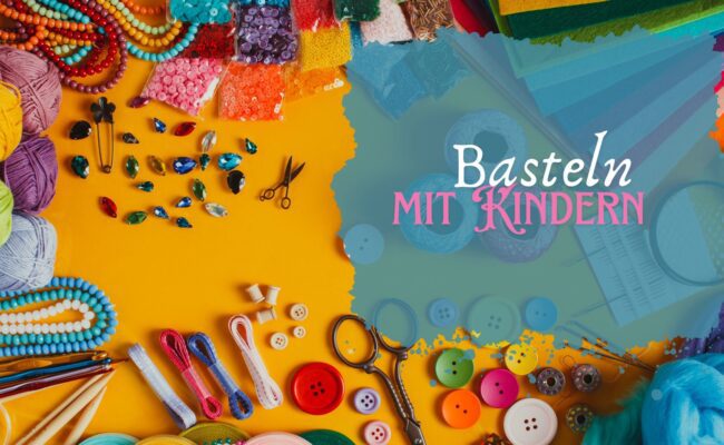 Kreative Bastelprojekte mit Kindern – Ideen und Anleitungen für jedes Alter