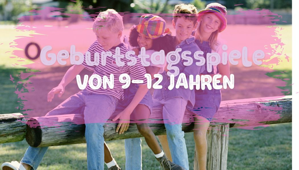 Geburtstagsspiele für Kinder von 9–12 Jahren